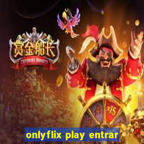 onlyflix play entrar